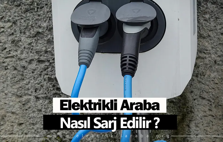 Elektrikli Araba Nasıl Şarj Edilir