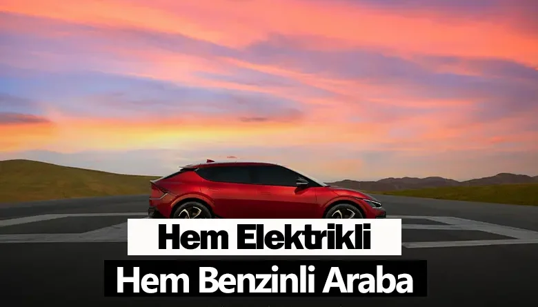 Hem Elektrikli Hem Benzinli Araba