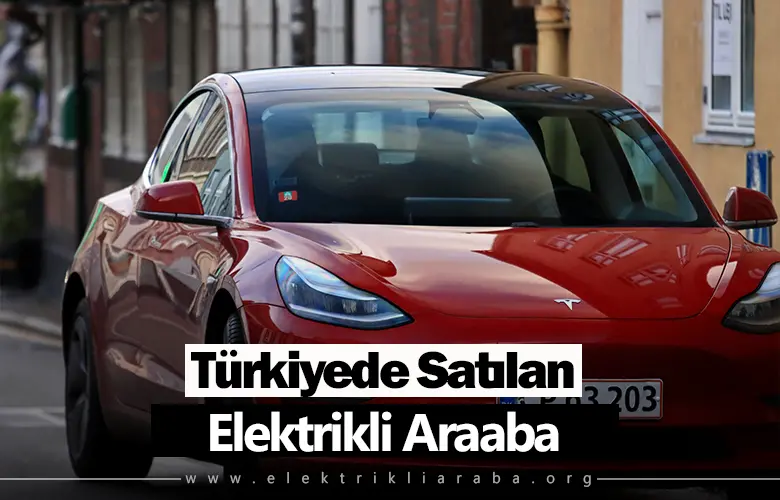 Turkiyede Satılan Elektrikli Araba